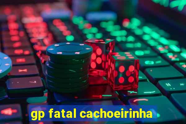 gp fatal cachoeirinha